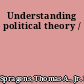 Understanding political theory /