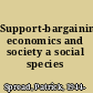Support-bargaining, economics and society a social species /