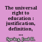 The universal right to education : justification, definition, and guidelines /