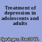 Treatment of depression in adolescents and adults