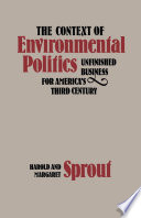 The context of environmental politics : unfinished business for America's third century /