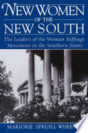 New women of the new South : the leaders of the woman suffrage movement in the southern states /