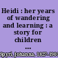 Heidi : her years of wandering and learning : a story for children and those who love children /
