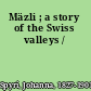 Mäzli ; a story of the Swiss valleys /