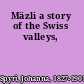 Mäzli a story of the Swiss valleys,