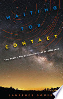 Waiting for contact : the search for extraterrestrial intelligence /