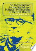 An introduction to the social and political philosophy of Bertolt Brecht : revolution and aesthetics /