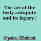 The art of the body antiquity and its legacy /