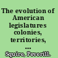 The evolution of American legislatures colonies, territories, and states, 1619-2009 /