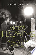 Victor Fleming : an American movie master /