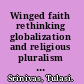 Winged faith rethinking globalization and religious pluralism through the Sathya Sai movement /