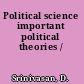 Political science important political theories /