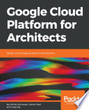 Google cloud platform for architects : design and manage powerful cloud solutions /