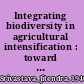 Integrating biodiversity in agricultural intensification : toward sound practices /