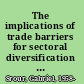 The implications of trade barriers for sectoral diversification and macroeconomic stability in developing economies