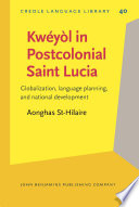 Kwéyòl in postcolonial Saint Lucia globalization, language planning, and national development /