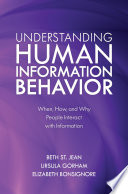 Understanding human information behavior : when, how, and why people interact with information /