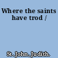 Where the saints have trod /