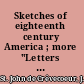 Sketches of eighteenth century America ; more "Letters from an American farmer." /