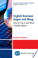 English business Jargon and Slang : how to use it and what it really means /