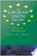 The European Union explained institutions, actors, global impact /