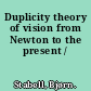 Duplicity theory of vision from Newton to the present /