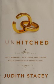 Unhitched : love, marriage, and family values from West Hollywood to western China /