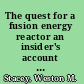 The quest for a fusion energy reactor an insider's account of the INTOR Workshop /