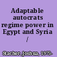 Adaptable autocrats regime power in Egypt and Syria /