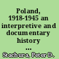 Poland, 1918-1945 an interpretive and documentary history of the Second Republic /