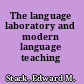 The language laboratory and modern language teaching /
