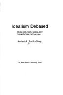 Idealism debased : from völkisch ideology to national socialism /