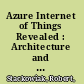 Azure Internet of Things Revealed : Architecture and Fundamentals /