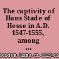 The captivity of Hans Stade of Hesse in A.D. 1547-1555, among the wild tribes of eastern Brazil