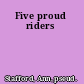 Five proud riders