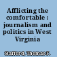 Afflicting the comfortable : journalism and politics in West Virginia /