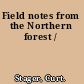 Field notes from the Northern forest /