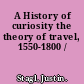 A History of curiosity the theory of travel, 1550-1800 /