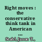 Right moves : the conservative think tank in American political culture since 1945 /