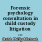 Forensic psychology consultation in child custody litigation : a handbook for work product review, case preparation, and expert testimony /