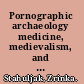 Pornographic archaeology medicine, medievalism, and the invention of the French nation /