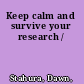 Keep calm and survive your research /