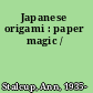 Japanese origami : paper magic /