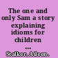 The one and only Sam a story explaining idioms for children with Asperger syndrome or other communication difficulties /