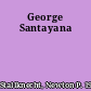 George Santayana