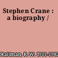 Stephen Crane : a biography /