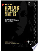 New vocabularies in film semiotics structuralism, post-structuralism, and beyond /