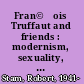 Fran©ʹois Truffaut and friends : modernism, sexuality, and film adaptation /