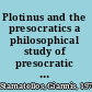 Plotinus and the presocratics a philosophical study of presocratic influences in Plotinus' Enneads /