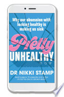 Pretty unhealthy : why our obsession with looking healthy is making us sick /